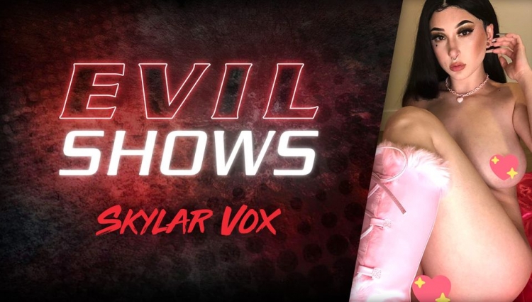 Evil Shows - Skylar Vox, Scene #01